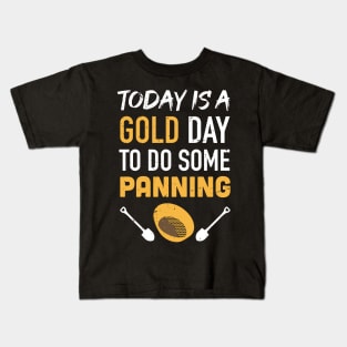 Today is a GOLD day to do some panning / Gold Miner Digger  / Treasure Hunting / gold panning gift idea / panning presernt Kids T-Shirt